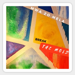 Break the Mold Mwa Zo Mela Sticker